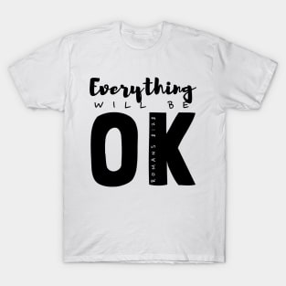 Everything will be OK T-Shirt